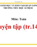 Bài giảng môn Toán lớp 1 năm học 2019-2020 - Tuần 26: Luyện tập - Trang 144 (Trường Tiểu học Ái Mộ B)