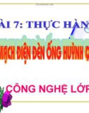 Bài giảng Công nghệ 9 bài 7: Thực hành - Lắp mạch điện đèn bằng ống huỳnh quang