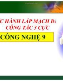 Bài giảng Công nghệ 9 bài 9: Thực hành - Lắp mạch điện hai công tắc ba cực điều khiển một đèn