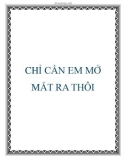 CHỈ CẦN EM MỞ MẮT RA THÔI