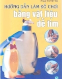 Cách làm đồ chơi bằng vật liệu dễ tìm: Phần 1