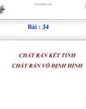 Bài giảng Vật lí 10 - Bài 34: Chất rắn kết tinh chất rắn vô định hình