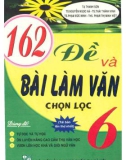 162 đề và bài làm văn chọn lọc 6 (tái bản lần thứ nhất): phần 1