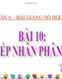 Bài giảng Số học 6 chương 3 bài 10: Phép nhân phân số