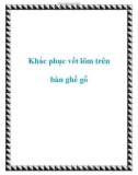 Khắc phục vết lõm trên bàn ghế gỗ