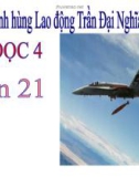 Bài giảng môn Tiếng Việt lớp 4 năm học 2020-2021 - Tuần 21: Tập đọc Anh hùng Lao động Trần Đại Nghĩa ​(Trường Tiểu học Thạch Bàn B)