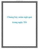 Chưng bày mâm ngũ quả trong ngày Tết