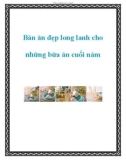 Bàn ăn đẹp long lanh cho những bữa ăn cuối năm