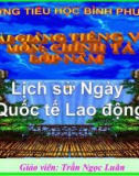 Bài giảng Tiếng việt 5 tuần 26 bài: Lịch sử Ngày Quốc tế Lao động