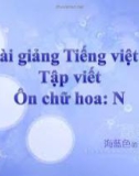 Slide bài Tập viết: Ôn chữ hoa: N (Tuần 17) - Tiếng việt 3 - GV.N.Tấn Tài