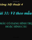 Bài 31: Mẫu dạng hình trụ và hình cầu - Bài giảng điện tử Mỹ thuật 4 - GV.Phạm Hồng Thái