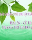 Slide bài Vẽ trang trí: Trang trí lọ hoa - Mỹ thuật 4 - GV.Hồng Bảo Nam