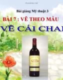 Slide bài Vẽ theo mẫu: Vẽ cái chai - Mỹ thuật 3 - GV.Hoàng Bảo Lan