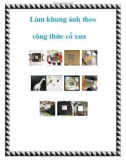 Làm khung ảnh theo công thức cổ xưa