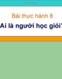 Bài giảng thực hành 8: Ai là người học giỏi? - Tin lớp 7