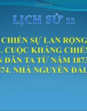 Bài giảng môn Lịch sử lớp 11 - Bài 20: Chiến sự lan rộng ra cả nước, cuộc kháng chiến của nhân dân ta từ năm 1873 đến năm 1874, nhà Nguyễn đầu hàng