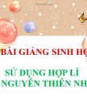 Bài giảng Sinh học 9 bài 58: Sử dụng hợp lý tài nguyên thiên nhiên