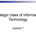 Lecture Business management information system - Lecture 7: Strategic uses of information technology