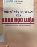 Khoa học luận - Một số vấn đề cơ bản (Dành cho hệ cử nhân chính trị): Phần 1