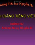 Slide bài Chính tả: Nghe, viết: Anh bộ đội Cụ Hồ gốc Bỉ - Tiếng việt 5 - GV.Mai Huỳnh