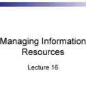 Lecture Business management information system - Lecture 16: Managing information resources