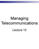 Lecture Business management information system - Lecture 15: Managing telecommunications