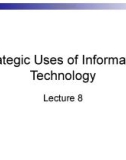 Lecture Business management information system - Lecture 8: Strategic uses of information technology