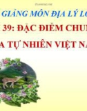 Bài 39: Đặc điểm chung của tự nhiên Việt Nam - Bài giảng Địa 8 - GV.Trần T.Hiền