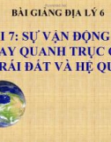 Bài giảng Địa lý 6 bài 7: Sự vận động tự quay quanh trục của Trái Đất và các hệ quả