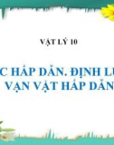 Bài 11: Lực hấp dẫn. Định luật vạn vật hấp dẫn - Bài giảng điện tử Vật lý 10 - T.Đ.Lý