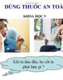 Bài giảng Dùng thuốc an toàn - Khoa học 5 - GV. N.T.Sỹ