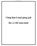 Cùng làm ô mai gừng giữ ấm cơ thể mùa lạnh.