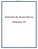 Thơm thảo đĩa chè kho biếu mẹ chồng ngày Tết