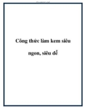 Công thức làm kem siêu ngon, siêu dễ