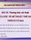 Bài 29: Sơ lược về mỹ thuật thế giới cổ đại - Bài giảng điện tử Mỹ thuật 6 - GV.N.Mai Thanh