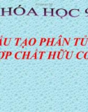 Cấu tạo phân tử hợp chất hữu cơ - Bài giảng Chương 4 Hóa học 9