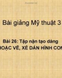 Bài 26: Nặn, vẽ hình con vật - Bài giảng điện tử Mỹ thuật 3 - GV.V.T.Oanh