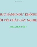 Bài giảng Thực hành nói không với chất gây nghiện - Khoa học 5 - GV. N.T.Sỹ