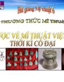 Bài giảng Sơ lược về Việt Nam thời kì cổ đại - Mỹ thuật 6 - GV.N.Hồng Nhung