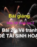 Bài giảng Vẽ tranh đề tài sinh hoạt - Mỹ thuật 4 - GV.Trần Mai Anh