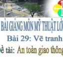 Bài 29: Vẽ tranh An toàn giao thông - Bài giảng điện tử Mỹ thuật 4 - GV.Phạm Hồng Thái