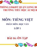 Bài giảng môn Tiếng Việt lớp 1 sách Cánh diều năm học 2019-2020 - Bài 16: Ôn tập (Trường Tiểu học Ái Mộ B)