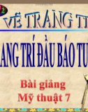 Bài giảng Trang trí đầu báo tường - Mỹ thuật 7 - GV.Dương Hiếu Nghĩa