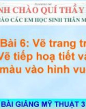 Bài 6: Vẽ tiếp hoạ tiết và vẽ màu vào HV - Bài giảng điện tử Mỹ thuật 3 - GV.Vũ Trúc Oanh