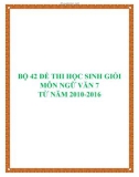 Bộ 42 đề thi học sinh giỏi môn Ngữ văn lớp 7 từ năm 2010 đến năm 2016