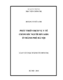 Luận văn Thạc sĩ Kinh tế Chính trị: Phát triển dịch vụ y tế chăm sóc người HIV/AIDS ở Thành phố Hà Nội