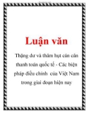 Luận văn: Thặng dư và thâm hụt cán cân thanh toán quốc tế - Các biện pháp điều chỉnh của Việt Nam trong giai đoạn hiện nay