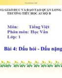 Bài giảng môn Tiếng Việt lớp 1 sách Cánh diều năm học 2019-2020 - Bài 4: Dấu hỏi - Dấu nặng (Trường Tiểu học Ái Mộ B)