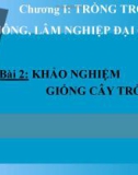 Bài giảng Công nghệ 10 bài 2: Khảo nghiệm giống cây trồng