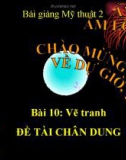 Bài giảng Vẽ tranh: Đề tài tranh chân dung - Mỹ thuật 2 - GV.Trịnh Ánh Hồng